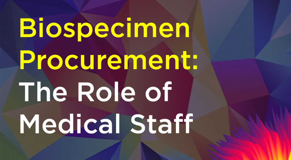 Medical staff play a crucial role in the porcess of biospecimen procurement.